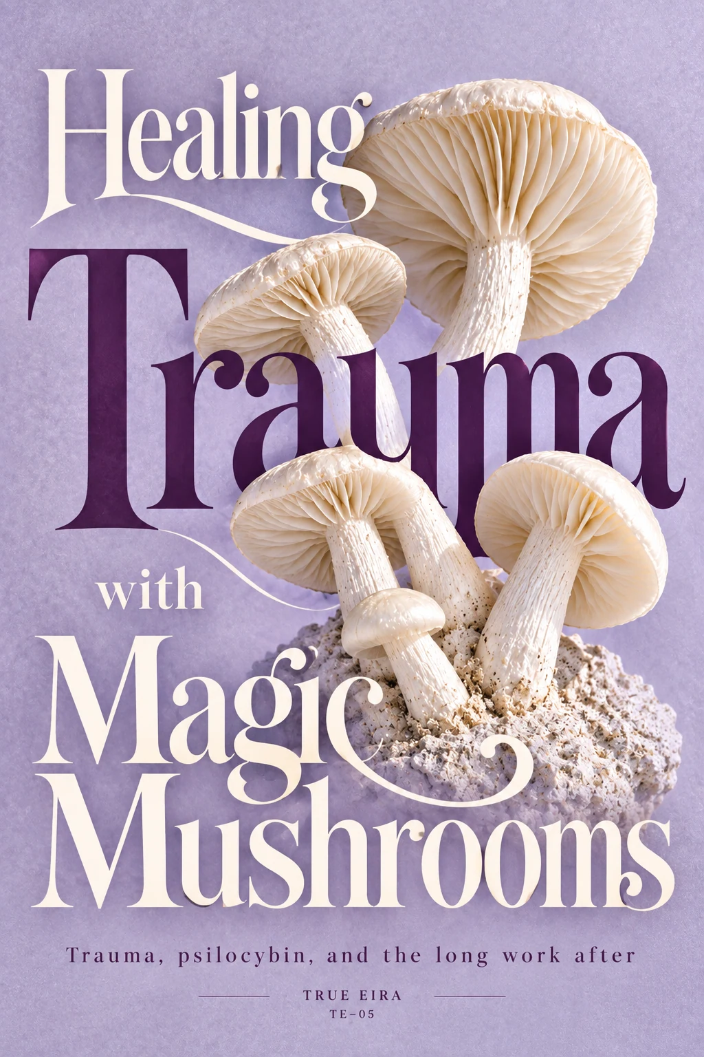 Healing Trauma with Magic Mushrooms — cover design study