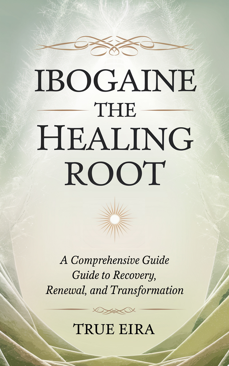 Cover of Ibogaine the Healing Root by True Eira